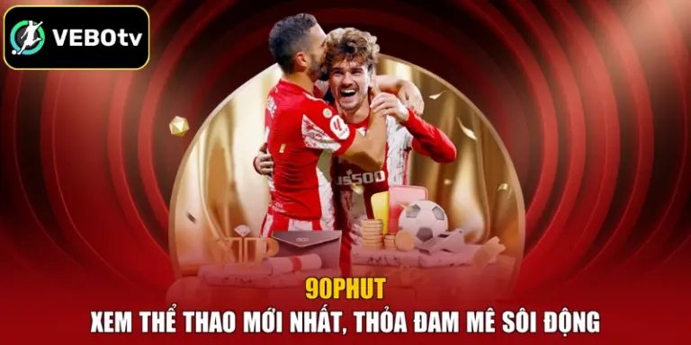90phut - Xem Thể Thao Mới Nhất, Thỏa Đam Mê Sôi Động