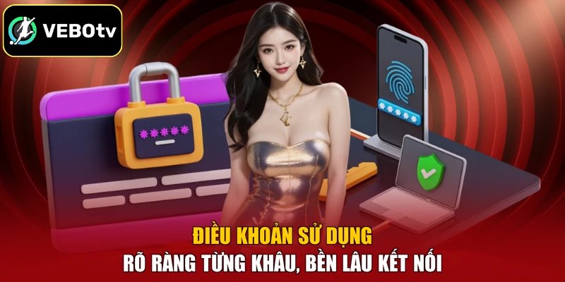 Điều Khoản Sử Dụng - Rõ Ràng Từng Khâu, Bền Lâu Kết Nối