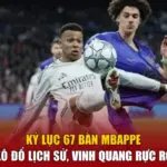 Kỷ Lục 67 Bàn Mbappe - Xô Đổ Lịch Sử, Vinh Quang Rực Rỡ