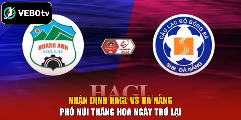 Nhận Định HAGL Vs Đà Nẵng – Phố Núi Thăng Hoa Ngày Trở Lại